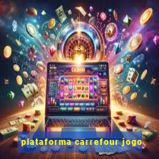 plataforma carrefour jogo